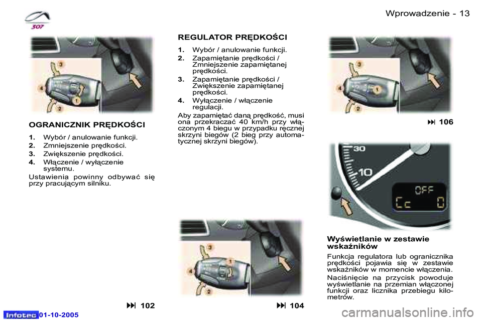 Peugeot 307 2005.5  Instrukcja Obsługi (in Polish) �1�2 �-
�0�1�-�1�0�-�2�0�0�5
�1�3
�-
�0�1�-�1�0�-�2�0�0�5
�W�p�r�o�w�a�d�z�e�n�i�e
�O�G�R�A�N�I�C�Z�N�I�K� �P�R	�D�K�O:�C�I
�1�. �  �W�y�b�ó�r� �/� �a�n�u�l�o�w�a�n�i�e� �f�u�n�k�c�j�i�.
�2�. �  �Z