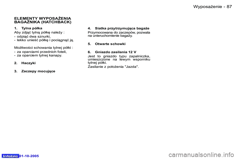 Peugeot 307 2005.5  Instrukcja Obsługi (in Polish) �W�y�p�o�s�aG�e�n�i�e�8�6 �-
�0�1�-�1�0�-�2�0�0�5
�8�7�W�y�p�o�s�aG�e�n�i�e�-
�0�1�-�1�0�-�2�0�0�5
�E�L�E�M�E�N�T�Y� �W�Y�P�O�S�A)�E�N�I�A�  
�B�A�G�A)�N�I�K�A� �(�H�A�T�C�H�B�A�C�K�)
�1�.�  �T�y�