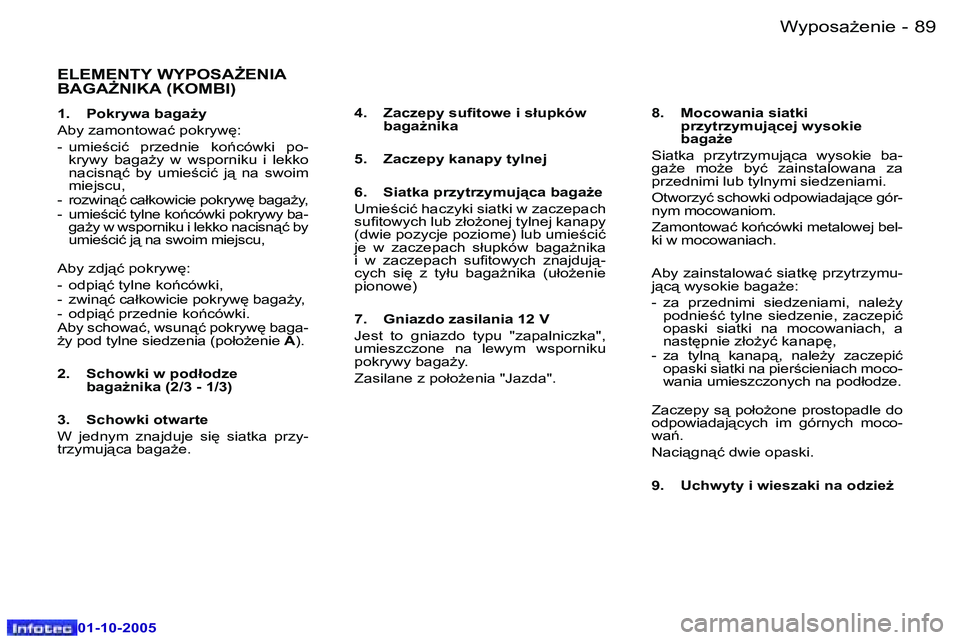 Peugeot 307 2005.5  Instrukcja Obsługi (in Polish) �W�y�p�o�s�aG�e�n�i�e�8�8 �-
�0�1�-�1�0�-�2�0�0�5
�8�9�W�y�p�o�s�aG�e�n�i�e�-
�0�1�-�1�0�-�2�0�0�5
�E�L�E�M�E�N�T�Y� �W�Y�P�O�S�A)�E�N�I�A�  
�B�A�G�A)�N�I�K�A� �(�K�O�M�B�I�)
�1�.�  �P�o�k�r�y�w�