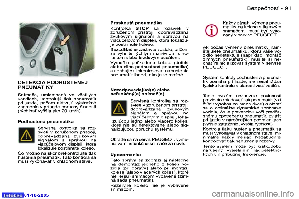 Peugeot 307 2005.5  Užívateľská príručka (in Slovak) �B�e�z�p�e�č�n�o�s"�9�0 �-
�0�1�-�1�0�-�2�0�0�5
�9�1�B�e�z�p�e�č�n�o�s"�-
�0�1�-�1�0�-�2�0�0�5
�D�E�T�E�K�C�I�A� �P�O�D�H�U�S�T�E�N�E�J�  
�P�N�E�U�M�A�T�I�K�Y
�S�n�í�m�a�č�e�,�  �u�m�i�e�s�t�n�