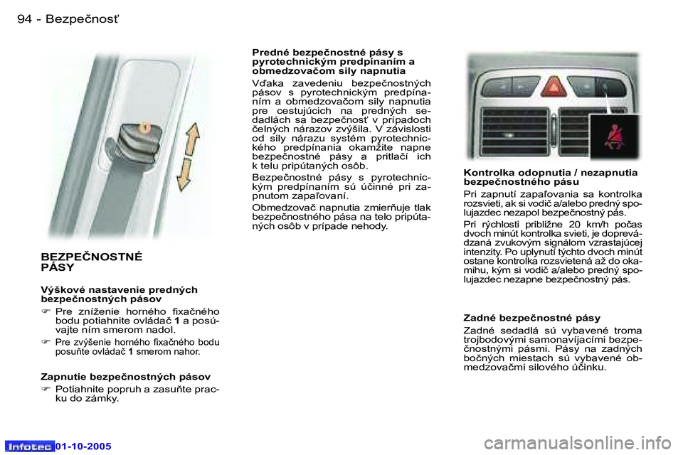 Peugeot 307 2005.5  Užívateľská príručka (in Slovak) �B�e�z�p�e�č�n�o�s"�9�4 �-
�0�1�-�1�0�-�2�0�0�5
�9�5�B�e�z�p�e�č�n�o�s"�-
�0�1�-�1�0�-�2�0�0�5
�B�E�Z�P�E�Č�N�O�S�T�N�É�  
�P�Á�S�Y
�V�ý�š�k�o�v�é� �n�a�s�t�a�v�e�n�i�e� �p�r�e�d�n�ý�c�h�  