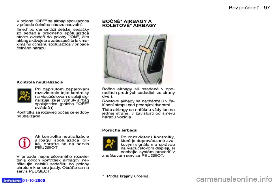 Peugeot 307 2005.5  Užívateľská príručka (in Slovak) �B�e�z�p�e�č�n�o�s"�9�6 �-
�0�1�-�1�0�-�2�0�0�5
�9�7�B�e�z�p�e�č�n�o�s"�-
�0�1�-�1�0�-�2�0�0�5
�V� �p�o�l�o�h�e� �"�O�F�F�"� �s�a� �a�i�r�b�a�g� �s�p�o�l�u�j�a�z�d�c�a� 
�v� �p�r�í�p�a�d�