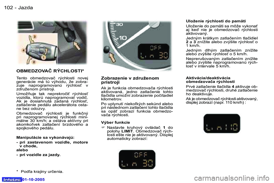 Peugeot 307 2005.5  Užívateľská príručka (in Slovak) �J�a�z�d�a�1�0�2 �-
�0�1�-�1�0�-�2�0�0�5
�1�0�3�J�a�z�d�a�-
�0�1�-�1�0�-�2�0�0�5
�O�B�M�E�D�Z�O�V�A�Č� �R�Ý�C�H�L�O�S�T�I�*
�T�e�n�t�o�  �o�b�m�e�d�z�o�v�a�č�  �r�ý�c�h�l�o�s�t�i�  �n�o�v�e�j�  
�