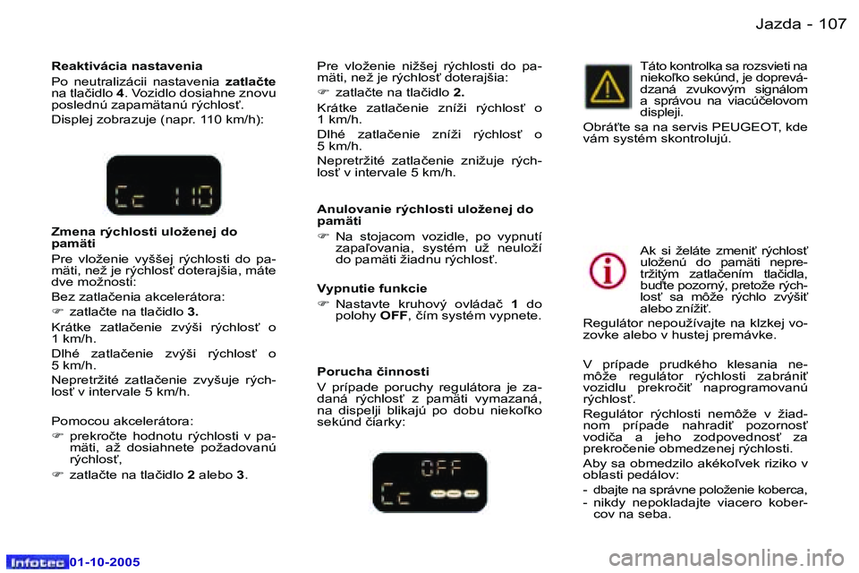 Peugeot 307 2005.5  Užívateľská príručka (in Slovak) �J�a�z�d�a�1�0�6 �-
�0�1�-�1�0�-�2�0�0�5
�1�0�7�J�a�z�d�a�-
�0�1�-�1�0�-�2�0�0�5
�R�e�a�k�t�i�v�á�c�i�a� �n�a�s�t�a�v�e�n�i�a 
�P�o�  �n�e�u�t�r�a�l�i�z�á�c�i�i�  �n�a�s�t�a�v�e�n�i�a� �z�a�t�l�a�č