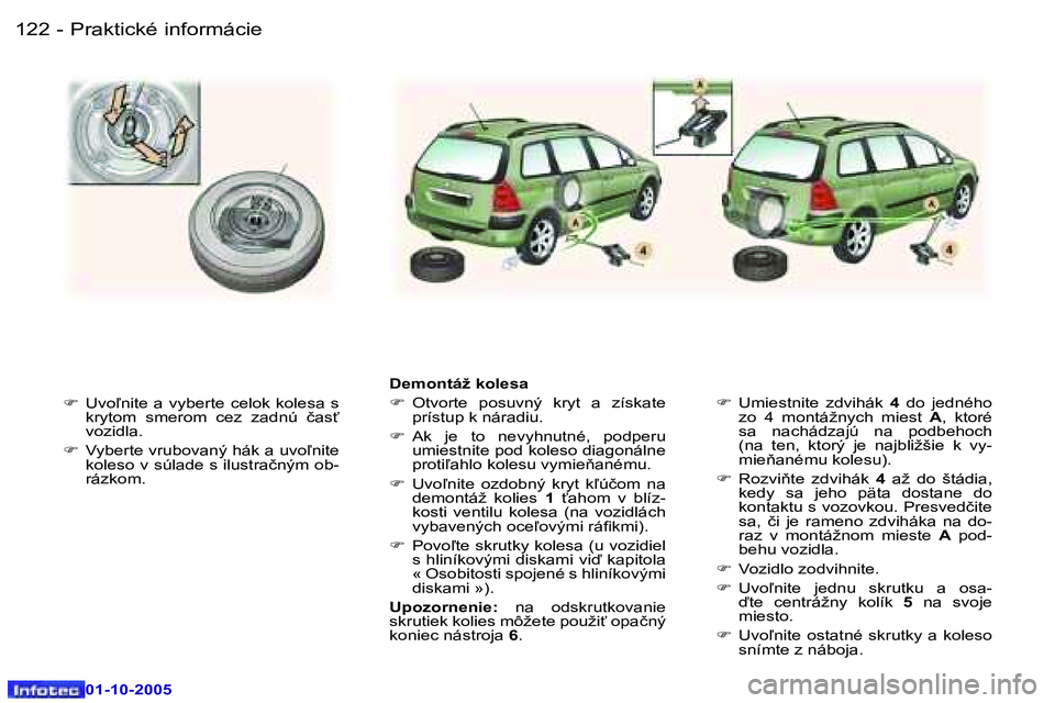 Peugeot 307 2005.5  Užívateľská príručka (in Slovak) �P�r�a�k�t�i�c�k�é� �i�n�f�o�r�m�á�c�i�e�1�2�2 �-
�0�1�-�1�0�-�2�0�0�5
�1�2�3�P�r�a�k�t�i�c�k�é� �i�n�f�o�r�m�á�c�i�e�-
�0�1�-�1�0�-�2�0�0�5
�F�  �U�v�o-�n�i�t�e�  �a�  �v�y�b�e�r�t�e�  �c�e�l�o�