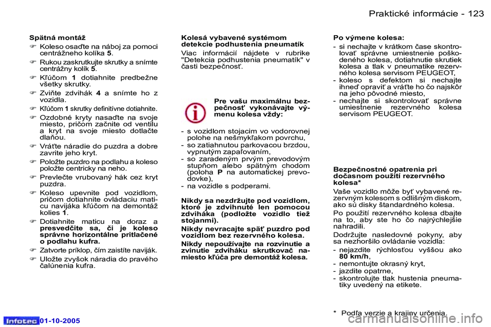 Peugeot 307 2005.5  Užívateľská príručka (in Slovak) �P�r�a�k�t�i�c�k�é� �i�n�f�o�r�m�á�c�i�e�1�2�2 �-
�0�1�-�1�0�-�2�0�0�5
�1�2�3�P�r�a�k�t�i�c�k�é� �i�n�f�o�r�m�á�c�i�e�-
�0�1�-�1�0�-�2�0�0�5
�S�p�ä�t�n�á� �m�o�n�t�á�ž 
�F�  �K�o�l�e�s�o� �o�s