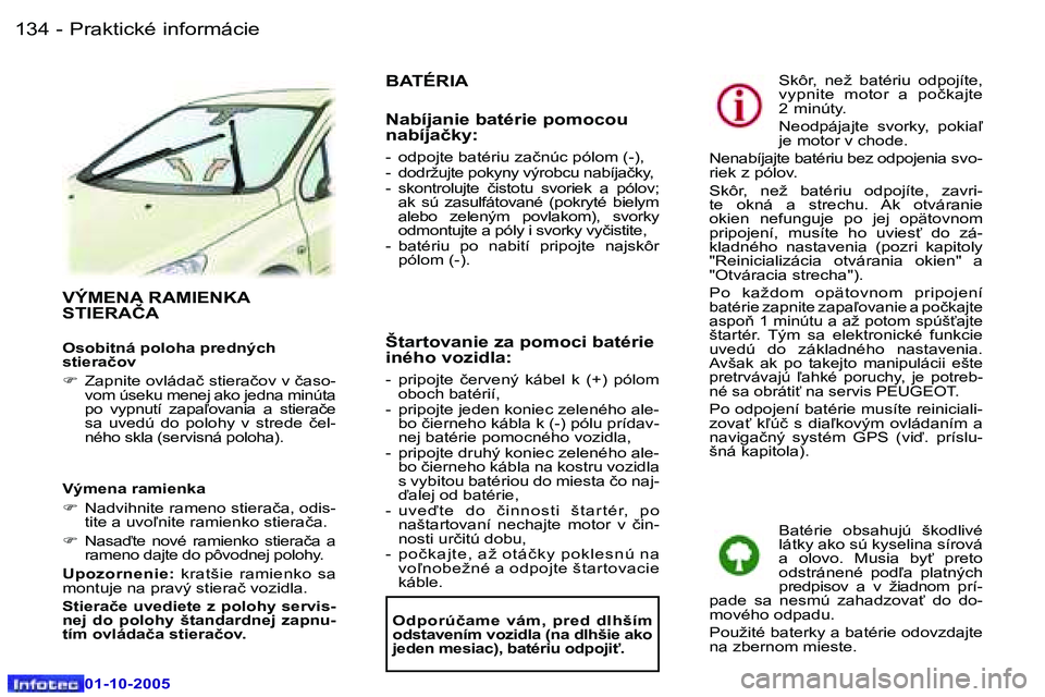 Peugeot 307 2005.5  Užívateľská príručka (in Slovak) �P�r�a�k�t�i�c�k�é� �i�n�f�o�r�m�á�c�i�e�1�3�4 �-
�0�1�-�1�0�-�2�0�0�5
�1�3�5�P�r�a�k�t�i�c�k�é� �i�n�f�o�r�m�á�c�i�e�-
�0�1�-�1�0�-�2�0�0�5
�V�Ý�M�E�N�A� �R�A�M�I�E�N�K�A�  
�S�T�I�E�R�A�Č�A
�O