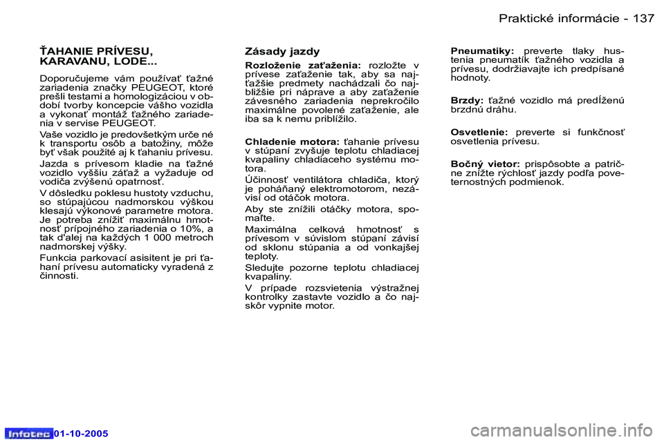 Peugeot 307 2005.5  Užívateľská príručka (in Slovak) �P�r�a�k�t�i�c�k�é� �i�n�f�o�r�m�á�c�i�e�1�3�6 �-
�0�1�-�1�0�-�2�0�0�5
�1�3�7�P�r�a�k�t�i�c�k�é� �i�n�f�o�r�m�á�c�i�e�-
�0�1�-�1�0�-�2�0�0�5
�Z�á�s�a�d�y� �j�a�z�d�y
�R�o�z�l�o�ž�e�n�i�e�  �z�a