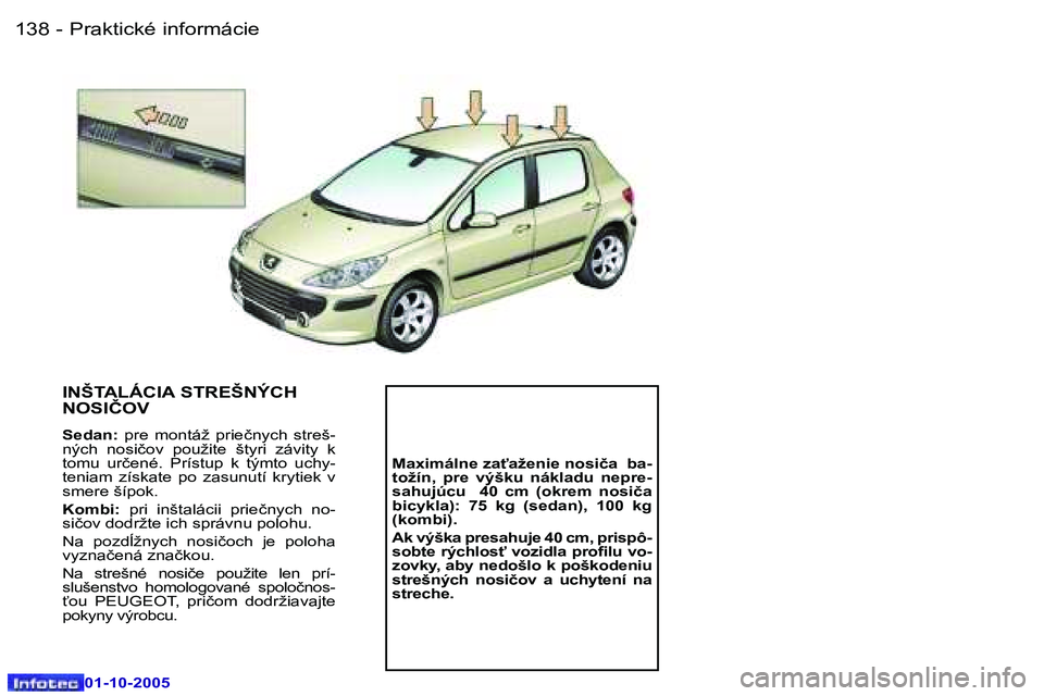 Peugeot 307 2005.5  Užívateľská príručka (in Slovak) �P�r�a�k�t�i�c�k�é� �i�n�f�o�r�m�á�c�i�e�1�3�8 �-
�0�1�-�1�0�-�2�0�0�5
�1�3�9�P�r�a�k�t�i�c�k�é� �i�n�f�o�r�m�á�c�i�e�-
�0�1�-�1�0�-�2�0�0�5
�I�N�Š�T�A�L�Á�C�I�A� �S�T�R�E�Š�N�Ý�C�H�  
�N�O�S�