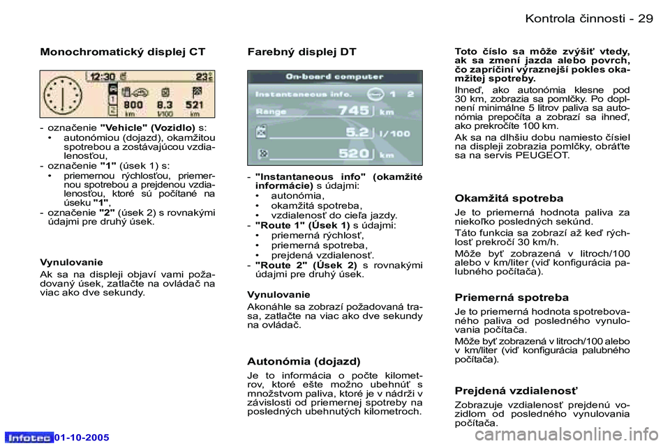 Peugeot 307 2005.5  Užívateľská príručka (in Slovak) �K�o�n�t�r�o�l�a� �č�i�n�n�o�s�t�i�2�8 �-
�0�1�-�1�0�-�2�0�0�5
�2�9�K�o�n�t�r�o�l�a� �č�i�n�n�o�s�t�i�-
�0�1�-�1�0�-�2�0�0�5
�F�a�r�e�b�n�ý� �d�i�s�p�l�e�j� �D�T
�-� �"�I�n�s�t�a�n�t�a�n�e�o�u�