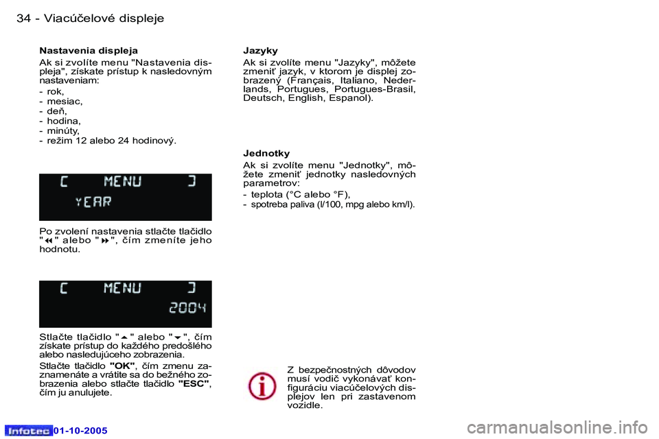 Peugeot 307 2005.5  Užívateľská príručka (in Slovak) �V�i�a�c�ú�č�e�l�o�v�é� �d�i�s�p�l�e�j�e�3�4 �-
�0�1�-�1�0�-�2�0�0�5
�3�5�V�i�a�c�ú�č�e�l�o�v�é� �d�i�s�p�l�e�j�e�-
�0�1�-�1�0�-�2�0�0�5
�N�a�s�t�a�v�e�n�i�a� �d�i�s�p�l�e�j�a 
�A�k� �s�i� �z�v�