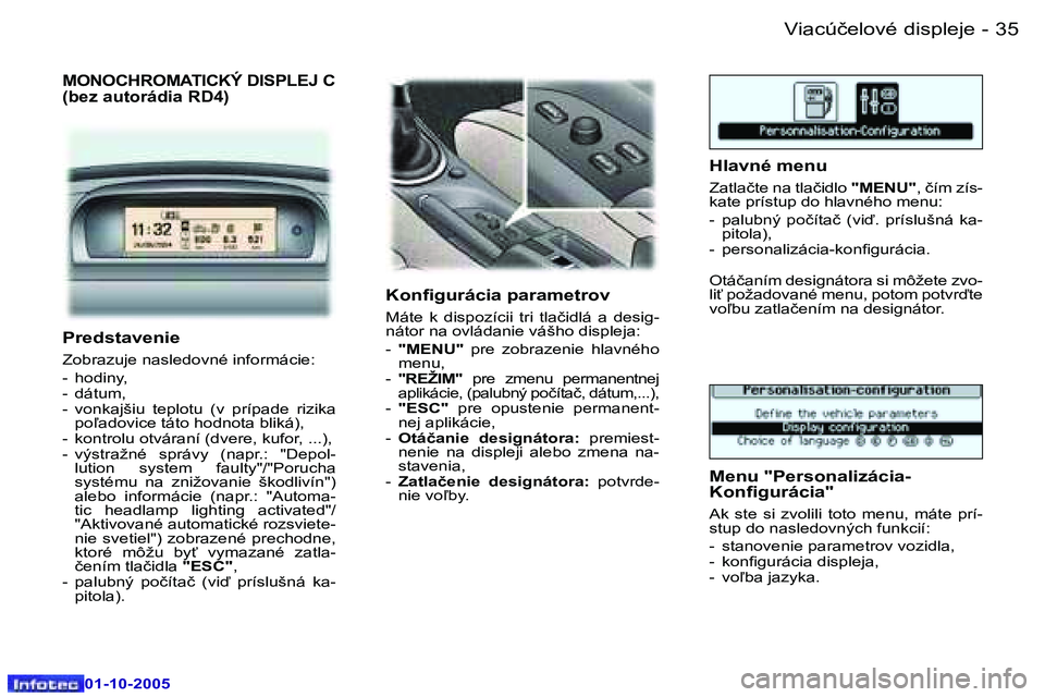 Peugeot 307 2005.5  Užívateľská príručka (in Slovak) �V�i�a�c�ú�č�e�l�o�v�é� �d�i�s�p�l�e�j�e�3�4 �-
�0�1�-�1�0�-�2�0�0�5
�3�5�V�i�a�c�ú�č�e�l�o�v�é� �d�i�s�p�l�e�j�e�-
�0�1�-�1�0�-�2�0�0�5
�M�O�N�O�C�H�R�O�M�A�T�I�C�K�Ý� �D�I�S�P�L�E�J� �C 
�(�b