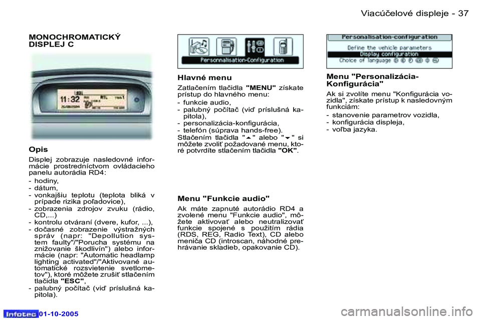 Peugeot 307 2005.5  Užívateľská príručka (in Slovak) �V�i�a�c�ú�č�e�l�o�v�é� �d�i�s�p�l�e�j�e�3�6 �-
�0�1�-�1�0�-�2�0�0�5
�3�7�V�i�a�c�ú�č�e�l�o�v�é� �d�i�s�p�l�e�j�e�-
�0�1�-�1�0�-�2�0�0�5
�M�O�N�O�C�H�R�O�M�A�T�I�C�K�Ý�  
�D�I�S�P�L�E�J� �C
�H�