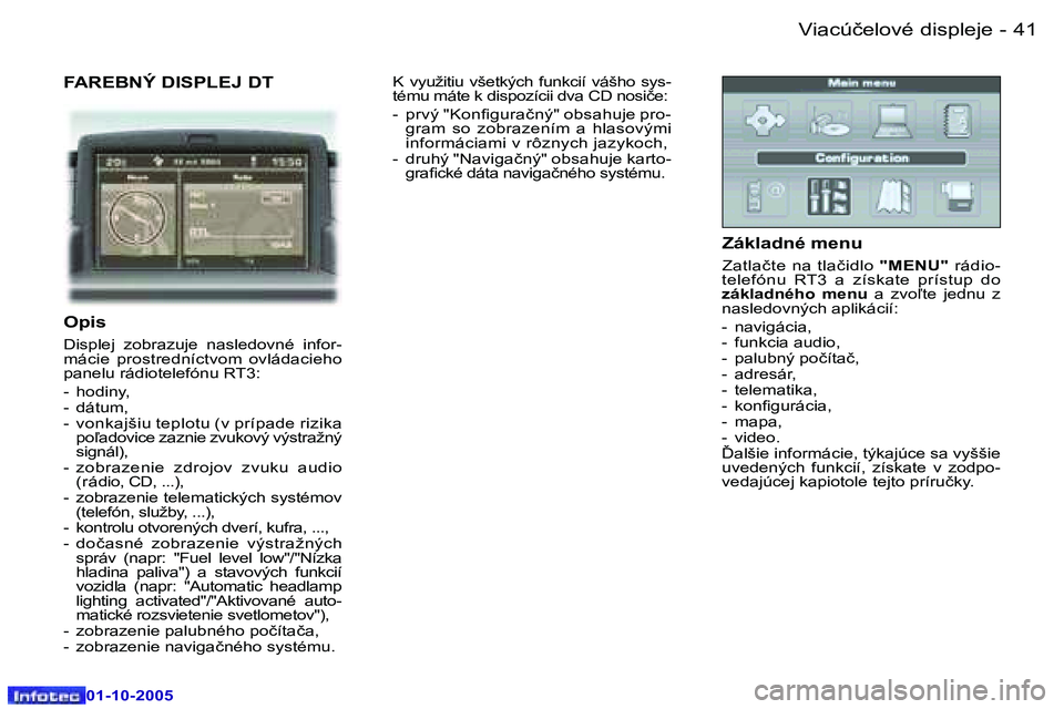 Peugeot 307 2005.5  Užívateľská príručka (in Slovak) �V�i�a�c�ú�č�e�l�o�v�é� �d�i�s�p�l�e�j�e�4�0 �-
�0�1�-�1�0�-�2�0�0�5
�4�1�V�i�a�c�ú�č�e�l�o�v�é� �d�i�s�p�l�e�j�e�-
�0�1�-�1�0�-�2�0�0�5
�F�A�R�E�B�N�Ý� �D�I�S�P�L�E�J� �D�T
�O�p�i�s
�D�i�s�p�l