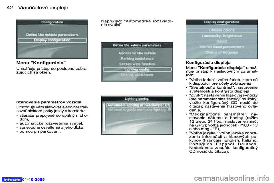 Peugeot 307 2005.5  Užívateľská príručka (in Slovak) �V�i�a�c�ú�č�e�l�o�v�é� �d�i�s�p�l�e�j�e�4�2 �-
�0�1�-�1�0�-�2�0�0�5
�4�3�V�i�a�c�ú�č�e�l�o�v�é� �d�i�s�p�l�e�j�e�-
�0�1�-�1�0�-�2�0�0�5
�K�o�n�i�g�u�r�á�c�i�a� �d�i�s�p�l�e�j�a 
�M�e�n�u� �