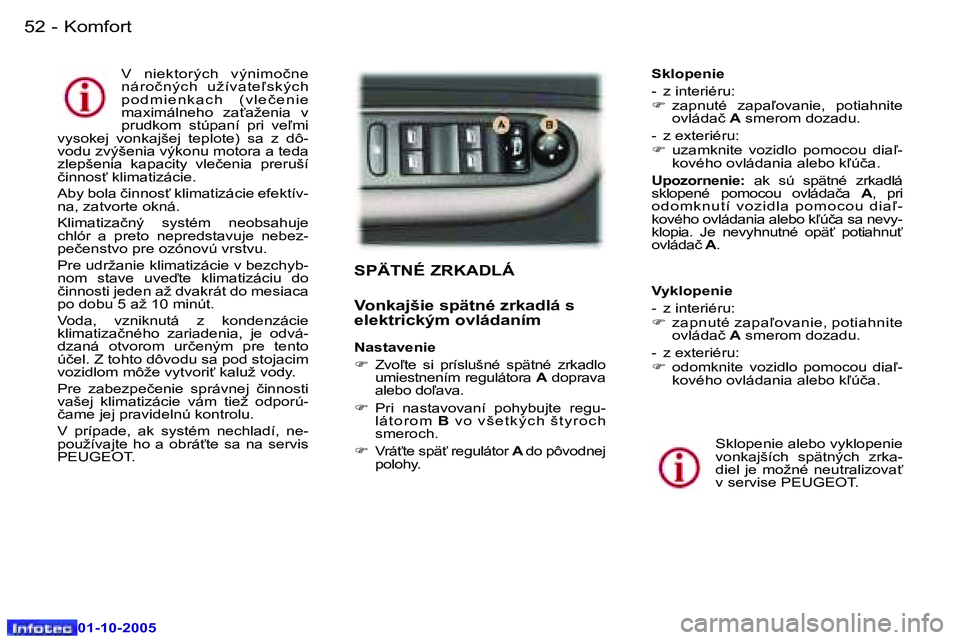 Peugeot 307 2005.5  Užívateľská príručka (in Slovak) �K�o�m�f�o�r�t�5�2 �-
�0�1�-�1�0�-�2�0�0�5
�5�3�K�o�m�f�o�r�t�-
�0�1�-�1�0�-�2�0�0�5
�S�P�Ä�T�N�É� �Z�R�K�A�D�L�Á
�V�o�n�k�a�j�š�i�e� �s�p�ä�t�n�é� �z�r�k�a�d�l�á� �s�  
�e�l�e�k�t�r�i�c�k�ý�m