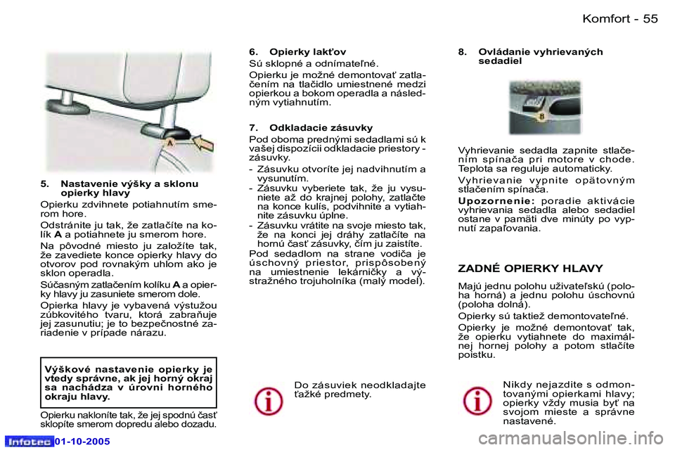 Peugeot 307 2005.5  Užívateľská príručka (in Slovak) �K�o�m�f�o�r�t�5�4 �-
�0�1�-�1�0�-�2�0�0�5
�5�5�K�o�m�f�o�r�t�-
�0�1�-�1�0�-�2�0�0�5
�5�.�  �N�a�s�t�a�v�e�n�i�e� �v�ý�š�k�y� �a� �s�k�l�o�n�u� �o�p�i�e�r�k�y� �h�l�a�v�y
�O�p�i�e�r�k�u�  �z�d�v�i�h
