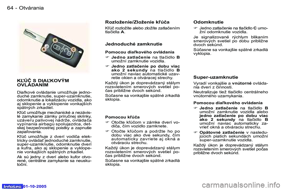 Peugeot 307 2005.5  Užívateľská príručka (in Slovak) �O�t�v�á�r�a�n�i�a�6�4 �-
�0�1�-�1�0�-�2�0�0�5
�6�5�O�t�v�á�r�a�n�i�a�-
�0�1�-�1�0�-�2�0�0�5
�K,�Ú�Č� �S� �D�I�A,�K�O�V�Ý�M�  
�O�V�L�Á�D�A�N�Í�M
�D�i�a-�k�o�v�é� �o�v�l�á�d�a�n�i�e� �u�m�