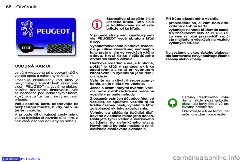 Peugeot 307 2005.5  Užívateľská príručka (in Slovak) �O�t�v�á�r�a�n�i�a�6�6 �-
�0�1�-�1�0�-�2�0�0�5
�6�7�O�t�v�á�r�a�n�i�a�-
�0�1�-�1�0�-�2�0�0�5
�S�t�a�r�o�s�t�l�i�v�o�  �s�i�  �z�a�p�í�š�t�e�  �č�í�s�l�o�  
�k�a�ž�d�é�h�o�  �k-�ú�č�a�.�  �T