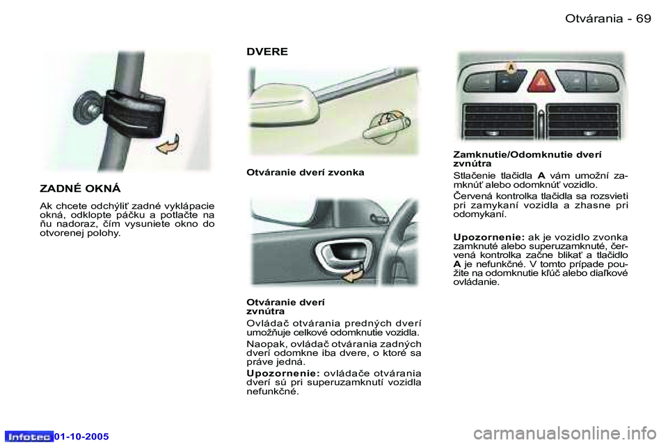 Peugeot 307 2005.5  Užívateľská príručka (in Slovak) �O�t�v�á�r�a�n�i�a�6�8 �-
�0�1�-�1�0�-�2�0�0�5
�6�9�O�t�v�á�r�a�n�i�a�-
�0�1�-�1�0�-�2�0�0�5
�O�t�v�á�r�a�n�i�e� �d�v�e�r�í�  
�z�v�n�ú�t�r�a 
�O�v�l�á�d�a�č�  �o�t�v�á�r�a�n�i�a�  �p�r�e�d�n�