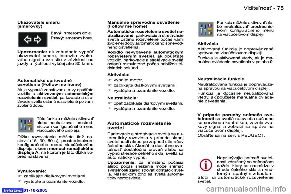 Peugeot 307 2005.5  Užívateľská príručka (in Slovak) �V�i�d�i�t�e-�n�o�s"�7�4 �-
�0�1�-�1�0�-�2�0�0�5
�7�5�V�i�d�i�t�e-�n�o�s"�-
�0�1�-�1�0�-�2�0�0�5
�A�u�t�o�m�a�t�i�c�k�é� �r�o�z�s�v�i�e�t�e�n�i�e�  
�s�v�e�t�i�e�l
�P�a�r�k�o�v�a�c�i�e� �a� �s�t�