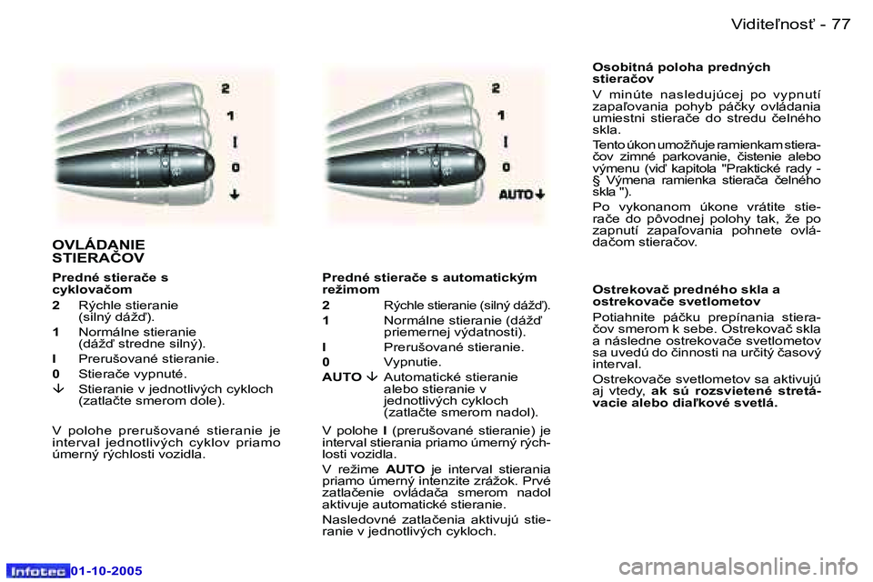 Peugeot 307 2005.5  Užívateľská príručka (in Slovak) �V�i�d�i�t�e-�n�o�s"�7�6 �-
�0�1�-�1�0�-�2�0�0�5
�7�7�V�i�d�i�t�e-�n�o�s"�-
�0�1�-�1�0�-�2�0�0�5
�O�s�o�b�i�t�n�á� �p�o�l�o�h�a� �p�r�e�d�n�ý�c�h�  
�s�t�i�e�r�a�č�o�v 
�V�  �m�i�n�ú�t�e�  �n�