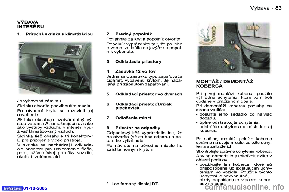 Peugeot 307 2005.5  Užívateľská príručka (in Slovak) �V�ý�b�a�v�a�8�2 �-
�0�1�-�1�0�-�2�0�0�5
�8�3�V�ý�b�a�v�a�-
�0�1�-�1�0�-�2�0�0�5
�V�Ý�B�A�V�A�  
�I�N�T�E�R�É�R�U
�1�.�  �P�r�í�r�u�č�n�á� �s�k�r�i�n�k�a� �s� �k�l�i�m�a�t�i�z�á�c�i�o�u�2�.�  