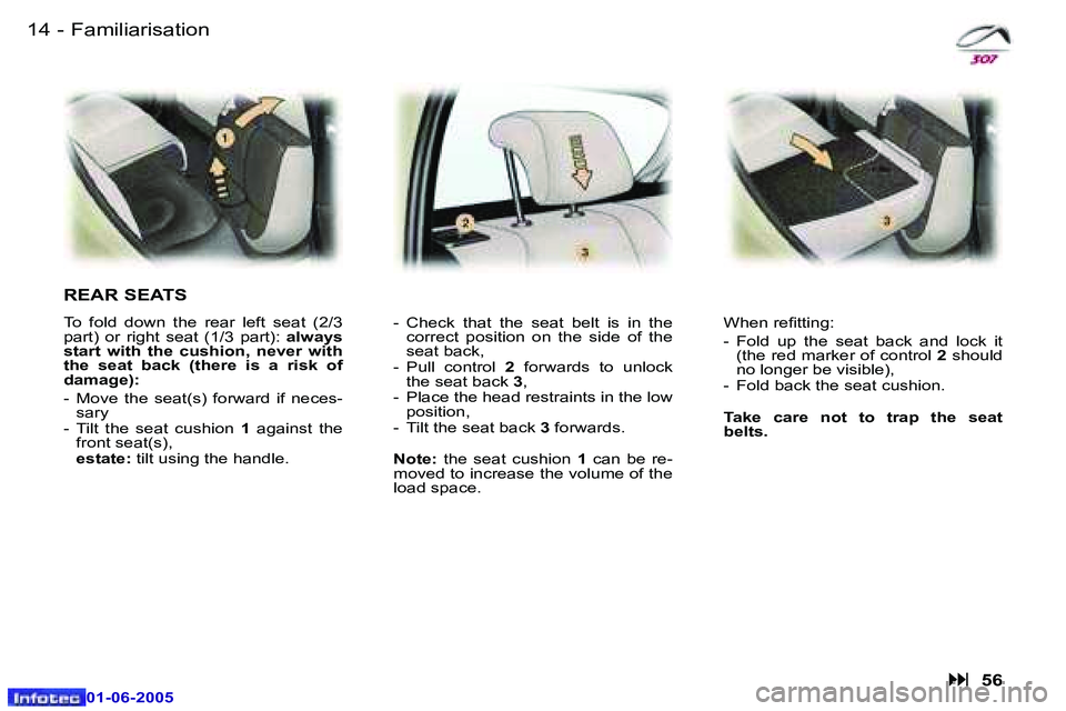 Peugeot 307 2005 User Guide �1�4 �-
�0�1�-�0�6�-�2�0�0�5
�1�5
�-
�0�1�-�0�6�-�2�0�0�5
�F�a�m�i�l�i�a�r�i�s�a�t�i�o�n
�R�E�A�R� �S�E�A�T�S
�T�o�  �f�o�l�d�  �d�o�w�n�  �t�h�e�  �r�e�a�r�  �l�e�f�t�  �s�e�a�t�  �(�2�/�3�  
�p�a�r�
