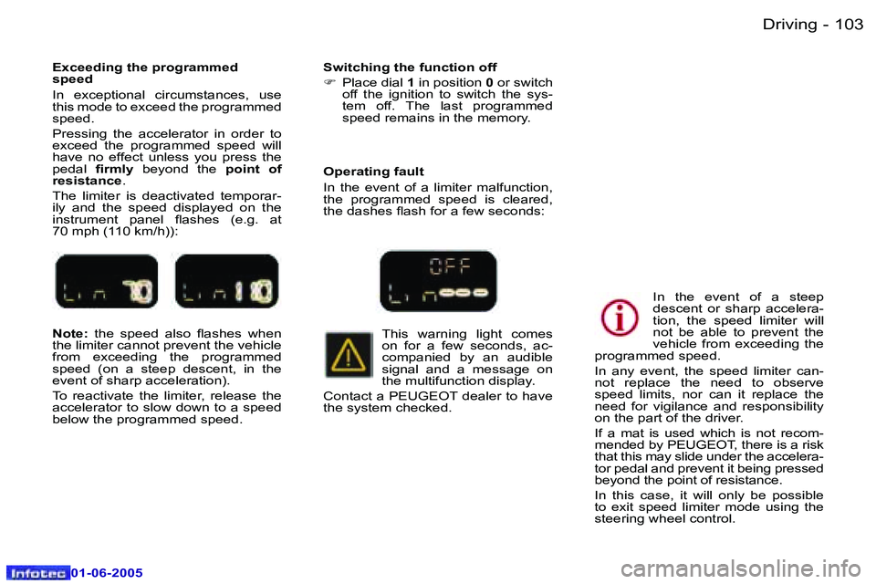 Peugeot 307 2005  Owners Manual �D�r�i�v�i�n�g�1�0�2 �-
�0�1�-�0�6�-�2�0�0�5
�1�0�3�D�r�i�v�i�n�g�-
�0�1�-�0�6�-�2�0�0�5
�N�o�t�e�:� �t�h�e�  �s�p�e�e�d�  �a�l�s�o�  �l�a�s�h�e�s�  �w�h�e�n� 
�t�h�e� �l�i�m�i�t�e�r� �c�a�n�n�o�t� �p