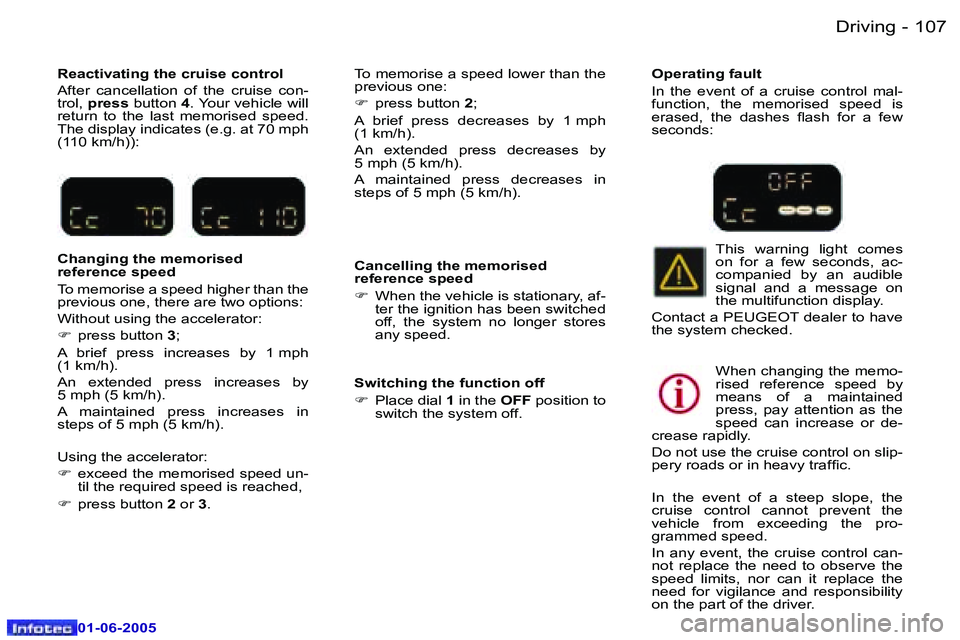 Peugeot 307 2005  Owners Manual �D�r�i�v�i�n�g�1�0�6 �-
�0�1�-�0�6�-�2�0�0�5
�1�0�7�D�r�i�v�i�n�g�-
�0�1�-�0�6�-�2�0�0�5
�R�e�a�c�t�i�v�a�t�i�n�g� �t�h�e� �c�r�u�i�s�e� �c�o�n�t�r�o�l 
�A�f�t�e�r�  �c�a�n�c�e�l�l�a�t�i�o�n�  �o�f�  