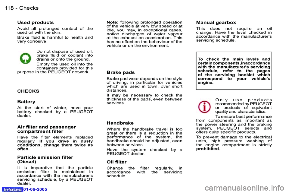 Peugeot 307 2005  Owners Manual �C�h�e�c�k�s�1�1�8 �-
�0�1�-�0�6�-�2�0�0�5
�U�s�e�d� �p�r�o�d�u�c�t�s
�A�v�o�i�d�  �a�l�l�  �p�r�o�l�o�n�g�e�d�  �c�o�n�t�a�c�t�  �o�f�  �t�h�e�  
�u�s�e�d� �o�i�l� �w�i�t�h� �t�h�e� �s�k�i�n�. 
�B�r�