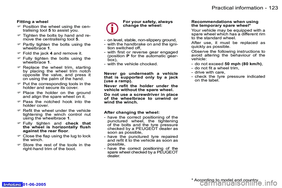 Peugeot 307 2005  Owners Manual �P�r�a�c�t�i�c�a�l� �i�n�f�o�r�m�a�t�i�o�n�1�2�2 �-
�0�1�-�0�6�-�2�0�0�5
�1�2�3�P�r�a�c�t�i�c�a�l� �i�n�f�o�r�m�a�t�i�o�n�-
�0�1�-�0�6�-�2�0�0�5
�F�i�t�t�i�n�g� �a� �w�h�e�e�l� 
�F �  �P�o�s�i�t�i�o�n