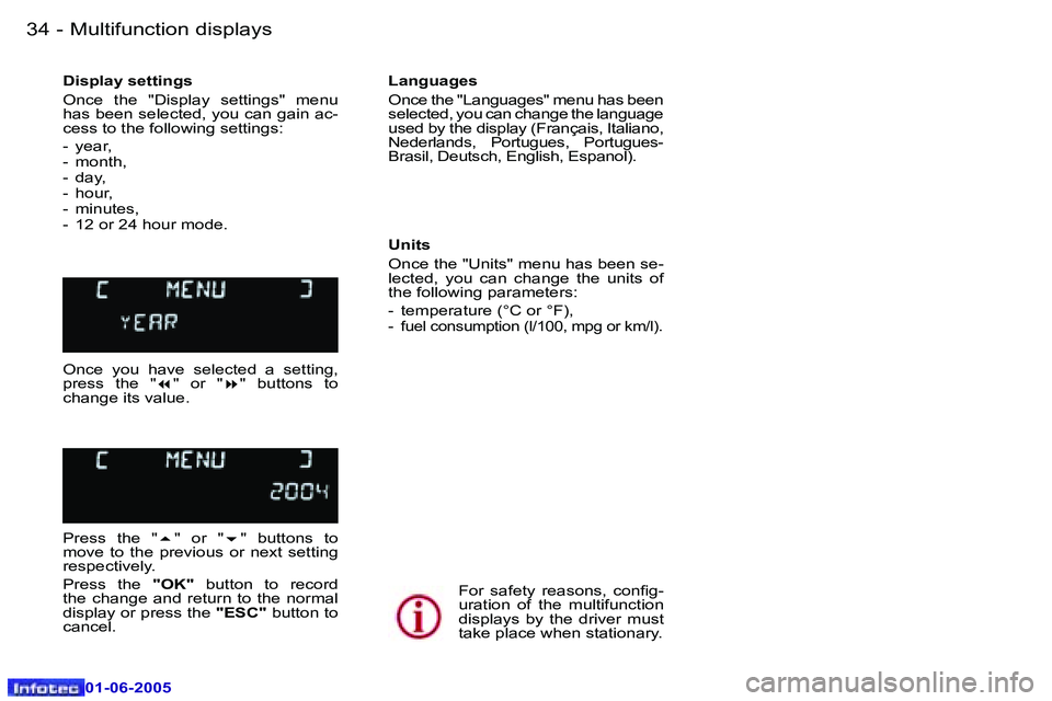 Peugeot 307 2005 Owners Guide �M�u�l�t�i�f�u�n�c�t�i�o�n� �d�i�s�p�l�a�y�s�3�4 �-
�0�1�-�0�6�-�2�0�0�5
�3�5�M�u�l�t�i�f�u�n�c�t�i�o�n� �d�i�s�p�l�a�y�s�-
�0�1�-�0�6�-�2�0�0�5
�D�i�s�p�l�a�y� �s�e�t�t�i�n�g�s 
�O�n�c�e�  �t�h�e�  �