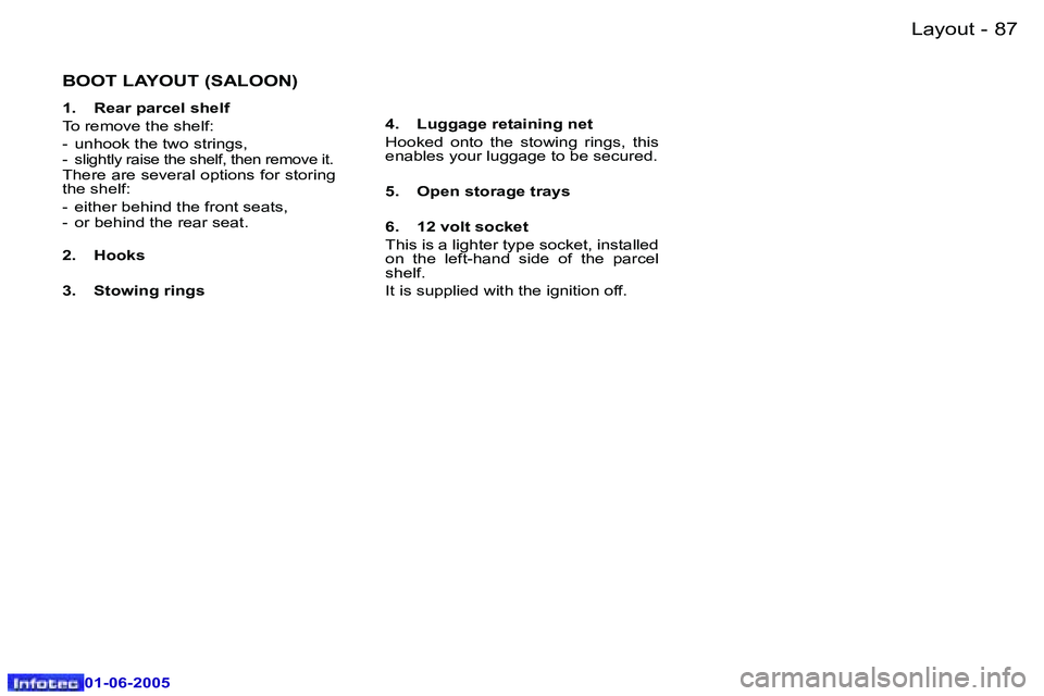 Peugeot 307 2005 Owners Manual �L�a�y�o�u�t�8�6 �-
�0�1�-�0�6�-�2�0�0�5
�8�7�L�a�y�o�u�t�-
�0�1�-�0�6�-�2�0�0�5
�B�O�O�T� �L�A�Y�O�U�T� �(�S�A�L�O�O�N�)
�1�.�  �R�e�a�r� �p�a�r�c�e�l� �s�h�e�l�f 
�T�o� �r�e�m�o�v�e� �t�h�e� �s�h�e�