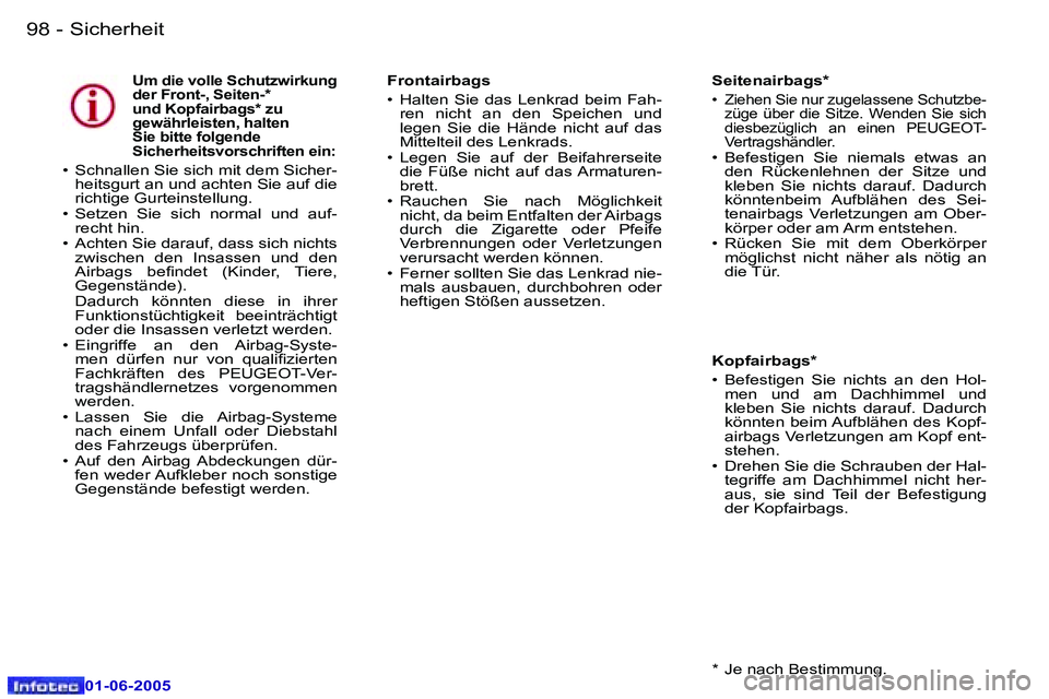Peugeot 307 2005  Betriebsanleitung (in German) �S�i�c�h�e�r�h�e�i�t�9�8 �-
�0�1�-�0�6�-�2�0�0�5
�U�m� �d�i�e� �v�o�l�l�e� �S�c�h�u�t�z�w�i�r�k�u�n�g�  
�d�e�r� �F�r�o�n�t�-�,� �S�e�i�t�e�n�-�*� 
�u�n�d� �K�o�p�f�a�i�r�b�a�g�s�*� �z�u� 
�g�e�w�ä�h