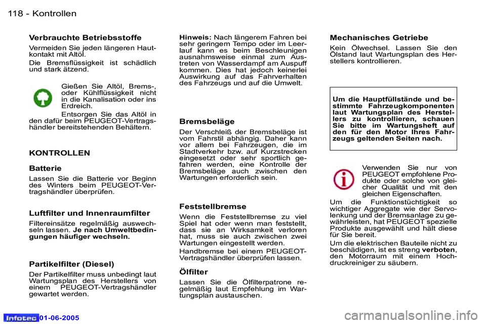 Peugeot 307 2005  Betriebsanleitung (in German) �K�o�n�t�r�o�l�l�e�n�1�1�8 �-
�0�1�-�0�6�-�2�0�0�5
�V�e�r�b�r�a�u�c�h�t�e� �B�e�t�r�i�e�b�s�s�t�o�f�f�e
�V�e�r�m�e�i�d�e�n� �S�i�e� �j�e�d�e�n� �l�ä�n�g�e�r�e�n� �H�a�u�t�- 
�k�o�n�t�a�k�t� �m�i�t� �