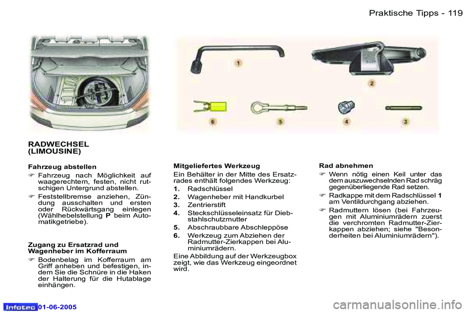 Peugeot 307 2005  Betriebsanleitung (in German) �1�1�9
�-
�0�1�-�0�6�-�2�0�0�5
�M�i�t�g�e�l�i�e�f�e�r�t�e�s� �W�e�r�k�z�e�u�g 
�E�i�n� �B�e�h�ä�l�t�e�r� �i�n� �d�e�r� �M�i�t�t�e� �d�e�s� �E�r�s�a�t�z�- 
�r�a�d�e�s� �e�n�t�h�ä�l�t� �f�o�l�g�e�n�d�