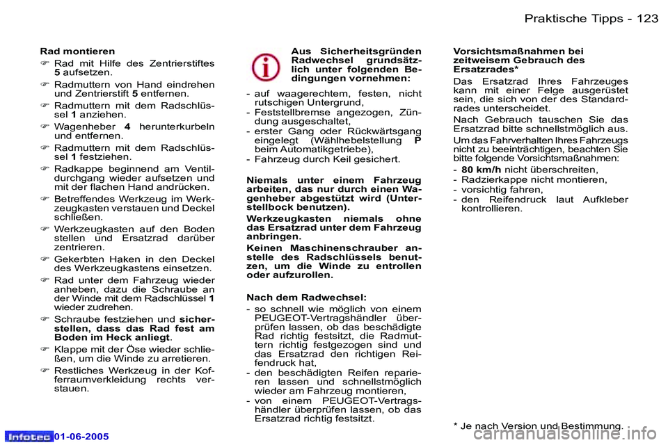 Peugeot 307 2005  Betriebsanleitung (in German) �1�2�2 �-
�0�1�-�0�6�-�2�0�0�5
�1�2�3
�-
�0�1�-�0�6�-�2�0�0�5
�R�a�d� �m�o�n�t�i�e�r�e�n�  
�F
�  �R�a�d�  �m�i�t�  �H�i�l�f�e�  �d�e�s�  �Z�e�n�t�r�i�e�r�s�t�i�f�t�e�s� 
�5�  �a�u�f�s�e�t�z�e�n�.
�F 