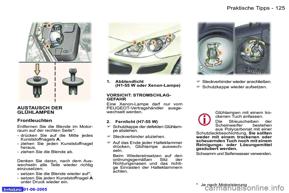 Peugeot 307 2005  Betriebsanleitung (in German) �1�2�4 �-
�0�1�-�0�6�-�2�0�0�5
�1�2�5
�-
�0�1�-�0�6�-�2�0�0�5
�A�U�S�T�A�U�S�C�H� �D�E�R�  
�G�L�Ü�H�L�A�M�P�E�N
�F�r�o�n�t�l�e�u�c�h�t�e�n 
�E�n�t�f�e�r�n�e�n�  �S�i�e�  �d�i�e�  �B�l�e�n�d�e�  �i�m