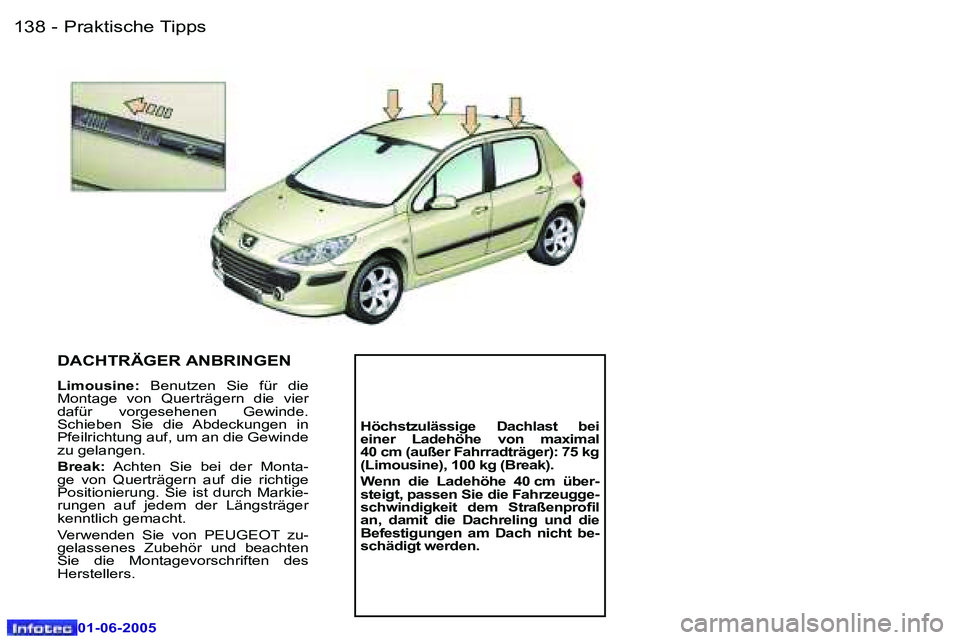 Peugeot 307 2005  Betriebsanleitung (in German) �1�3�8 �-
�0�1�-�0�6�-�2�0�0�5
�1�3�9
�-
�0�1�-�0�6�-�2�0�0�5
�D�A�C�H�T�R�Ä�G�E�R� �A�N�B�R�I�N�G�E�N
�L�i�m�o�u�s�i�n�e�:� 
�B�e�n�u�t�z�e�n�  �S�i�e�  �f�ü�r�  �d�i�e� 
�M�o�n�t�a�g�e�  �v�o�n�  