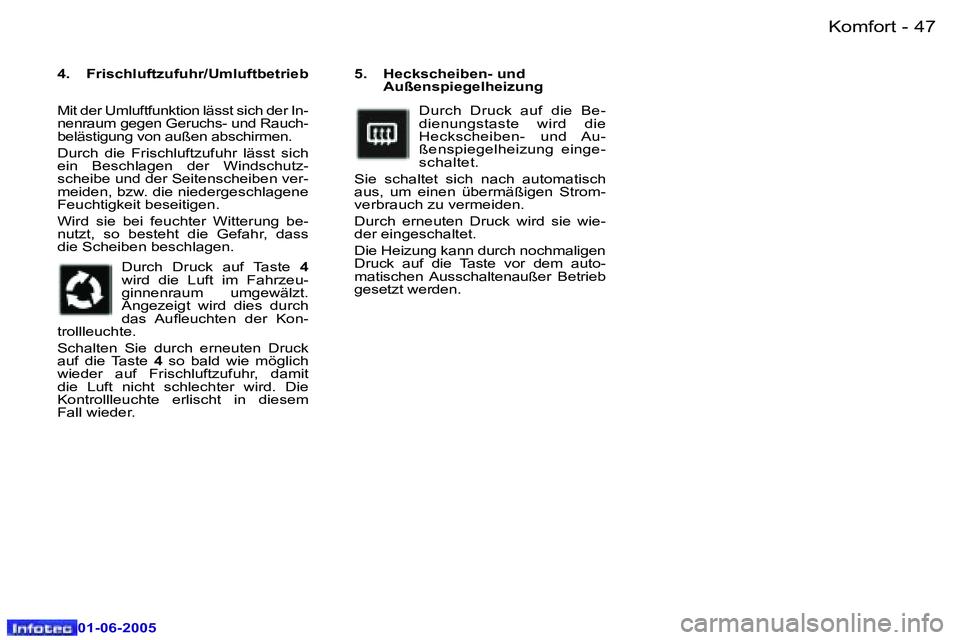 Peugeot 307 2005  Betriebsanleitung (in German) �4�6 �-
�0�1�-�0�6�-�2�0�0�5
�4�7
�-
�0�1�-�0�6�-�2�0�0�5
�5�.�  �H�e�c�k�s�c�h�e�i�b�e�n�-� �u�n�d� 
�A�u�ß�e�n�s�p�i�e�g�e�l�h�e�i�z�u�n�g� 
�D�u�r�c�h�  �D�r�u�c�k�  �a�u�f�  �d�i�e�  �B�e�- 
�d�i