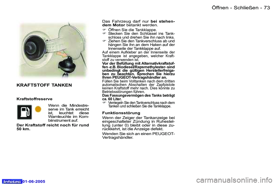 Peugeot 307 2005  Betriebsanleitung (in German) �7�2 �-
�0�1�-�0�6�-�2�0�0�5
�7�3
�-
�0�1�-�0�6�-�2�0�0�5
�D�a�s�  �F�a�h�r�z�e�u�g�  �d�a�r�f�  �n�u�r� 
�b�e�i�  �s�t�e�h�e�n�-
�d�e�m� �M�o�t�o�r � �b�e�t�a�n�k�t� �w�e�r�d�e�n�.� 
�F � 
�Ö�f�f�n�