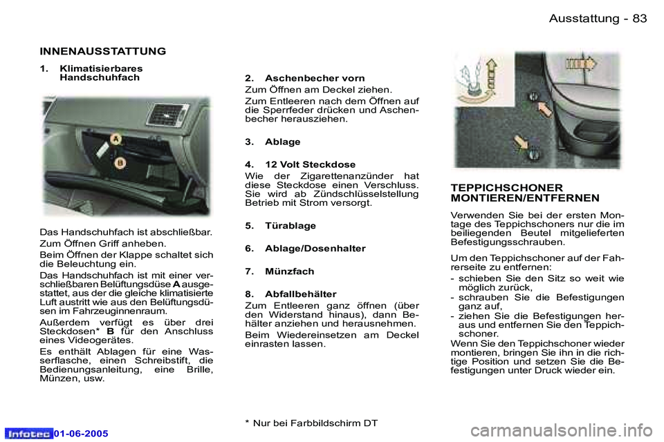 Peugeot 307 2005  Betriebsanleitung (in German) �8�2 �-
�0�1�-�0�6�-�2�0�0�5
�8�3
�-
�0�1�-�0�6�-�2�0�0�5
�I�N�N�E�N�A�U�S�S�T�A�T�T�U�N�G� 
�1�.�  �K�l�i�m�a�t�i�s�i�e�r�b�a�r�e�s� 
�H�a�n�d�s�c�h�u�h�f�a�c�h �2�.�  �A�s�c�h�e�n�b�e�c�h�e�r� �v�o�