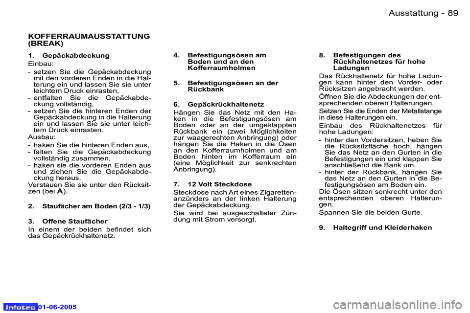 Peugeot 307 2005  Betriebsanleitung (in German) �8�8 �-
�0�1�-�0�6�-�2�0�0�5
�8�9
�-
�0�1�-�0�6�-�2�0�0�5
�K�O�F�F�E�R�R�A�U�M�A�U�S�S�T�A�T�T�U�N�G�  
�(�B�R�E�A�K�)
�1�.�  �G�e�p�ä�c�k�a�b�d�e�c�k�u�n�g 
�E�i�n�b�a�u�:
�-�  �s�e�t�z�e�n�  �S�i�e