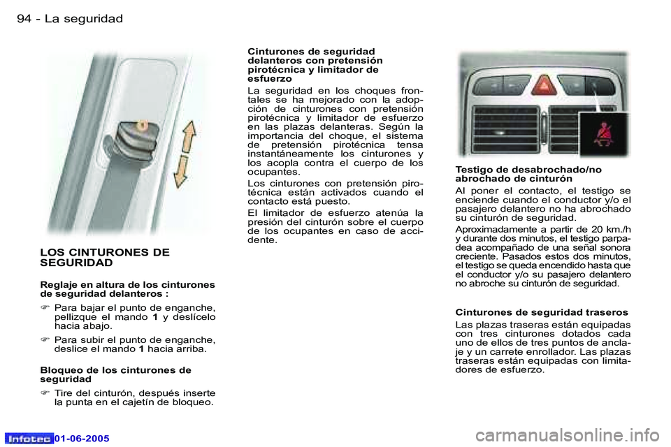 Peugeot 307 2005  Manual del propietario (in Spanish) �9�4 �-
�0�1�-�0�6�-�2�0�0�5
�9�5
�-
�0�1�-�0�6�-�2�0�0�5
�L�O�S� �C�I�N�T�U�R�O�N�E�S� �D�E�  
�S�E�G�U�R�I�D�A�D� 
�R�e�g�l�a�j�e� �e�n� �a�l�t�u�r�a� �d�e� �l�o�s� �c�i�n�t�u�r�o�n�e�s�  
�d�e� �s�
