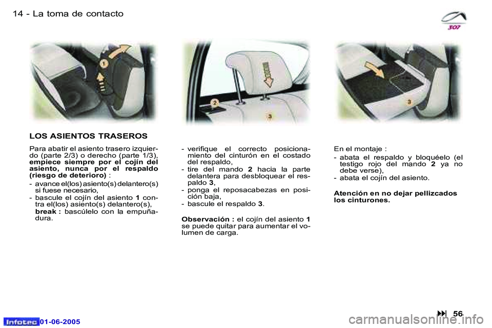 Peugeot 307 2005  Manual del propietario (in Spanish) �1�4 �-
�0�1�-�0�6�-�2�0�0�5
�1�5
�-
�0�1�-�0�6�-�2�0�0�5
�L�a� �t�o�m�a� �d�e� �c�o�n�t�a�c�t�o
�L�O�S� �A�S�I�E�N�T�O�S� �T�R�A�S�E�R�O�S
�P�a�r�a� �a�b�a�t�i�r� �e�l� �a�s�i�e�n�t�o� �t�r�a�s�e�r�o