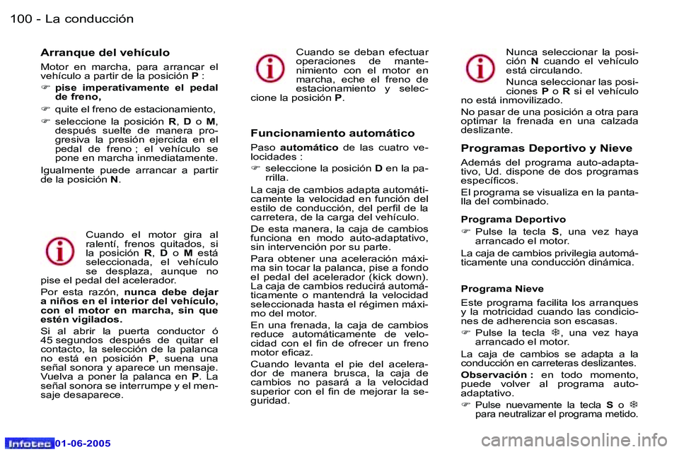 Peugeot 307 2005  Manual del propietario (in Spanish) �L�a� �c�o�n�d�u�c�c�i�ó�n�1�0�0 �-
�0�1�-�0�6�-�2�0�0�5
�1�0�1�L�a� �c�o�n�d�u�c�c�i�ó�n�-
�0�1�-�0�6�-�2�0�0�5
�A�r�r�a�n�q�u�e� �d�e�l� �v�e�h�í�c�u�l�o
�M�o�t�o�r�  �e�n�  �m�a�r�c�h�a�,�  �p�a