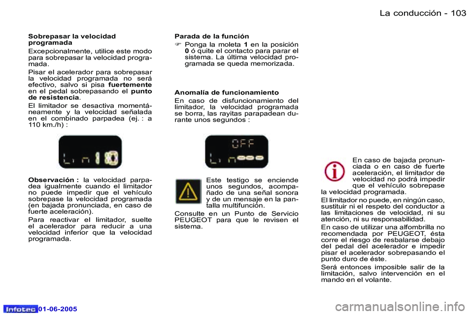 Peugeot 307 2005  Manual del propietario (in Spanish) �L�a� �c�o�n�d�u�c�c�i�ó�n�1�0�2 �-
�0�1�-�0�6�-�2�0�0�5
�1�0�3�L�a� �c�o�n�d�u�c�c�i�ó�n�-
�0�1�-�0�6�-�2�0�0�5
�O�b�s�e�r�v�a�c�i�ó�n� �:� �l�a�  �v�e�l�o�c�i�d�a�d�  �p�a�r�p�a�-
�d�e�a�  �i�g�u
