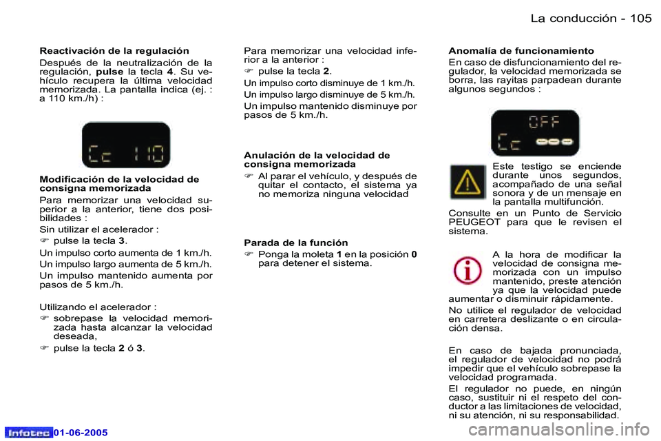 Peugeot 307 2005  Manual del propietario (in Spanish) �L�a� �c�o�n�d�u�c�c�i�ó�n�1�0�4 �-
�0�1�-�0�6�-�2�0�0�5
�1�0�5�L�a� �c�o�n�d�u�c�c�i�ó�n�-
�0�1�-�0�6�-�2�0�0�5
�A�n�u�l�a�c�i�ó�n� �d�e� �l�a� �v�e�l�o�c�i�d�a�d� �d�e�  
�c�o�n�s�i�g�n�a� �m�e�m