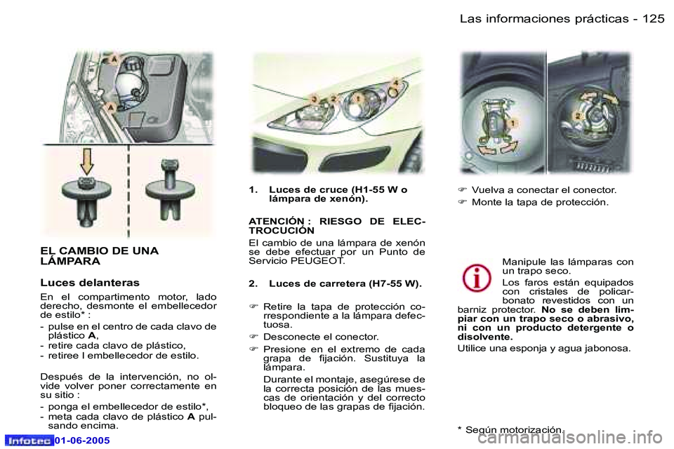 Peugeot 307 2005  Manual del propietario (in Spanish) �L�a�s� �i�n�f�o�r�m�a�c�i�o�n�e�s� �p�r�á�c�t�i�c�a�s�1�2�4 �-
�0�1�-�0�6�-�2�0�0�5
�1�2�5�L�a�s� �i�n�f�o�r�m�a�c�i�o�n�e�s� �p�r�á�c�t�i�c�a�s�-
�0�1�-�0�6�-�2�0�0�5
�E�L� �C�A�M�B�I�O� �D�E� �U�